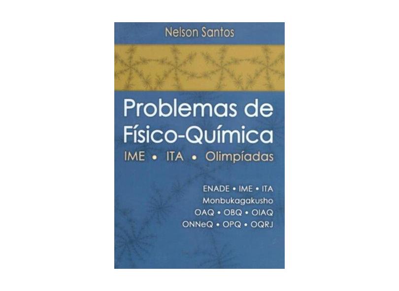 Problemas de Físico-Química. IME, ITA, Olimpíadas - Nelson Santos - 9788573936360