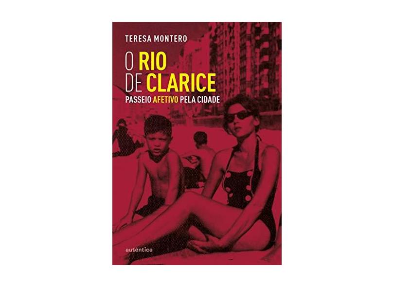 O Rio De Clarice - Passeio Afetivo Pela Cidade - Teresa Montero - 9788551304129