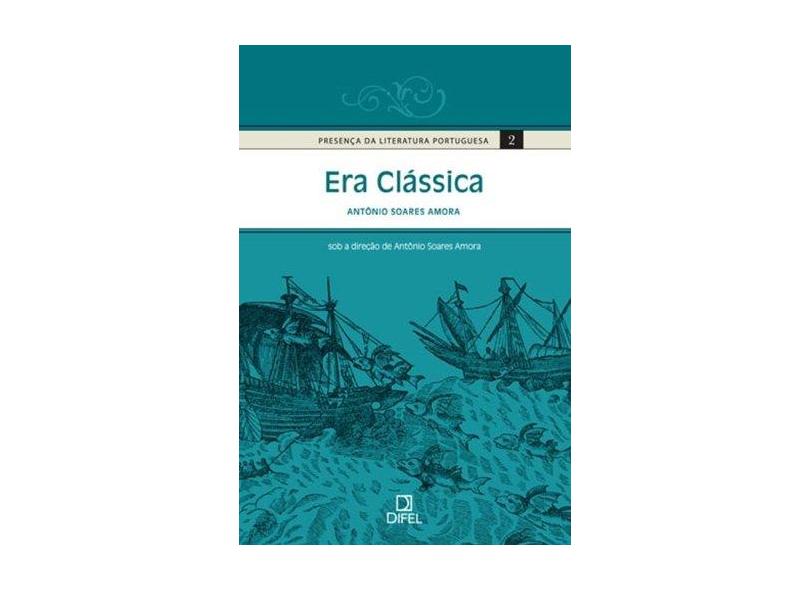 Presença da Literatura Portuguesa - Volume 2 : Era Clássica - Amora, Antonio Soares - 9788574320687