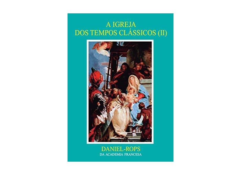 Hi-07 - A Igreja Dos Tempos Clássicos Ii - Daniel Rops - 9788574650463