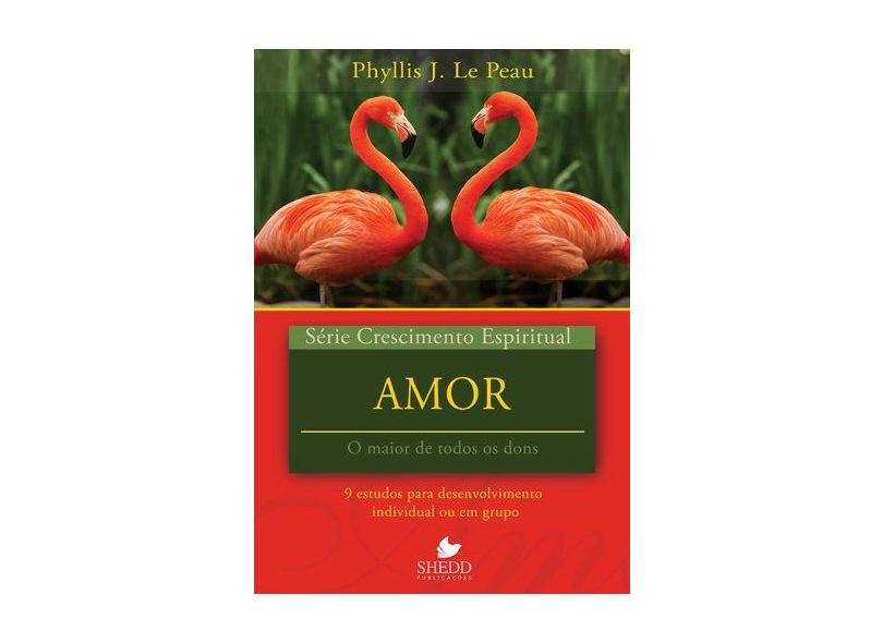 Amor. 9 Estudos Para o Desenvolvimento Individual ou em Grupo - Série Crescimento Espiritual. Volume 21 - Capa Comum - 9788580380385