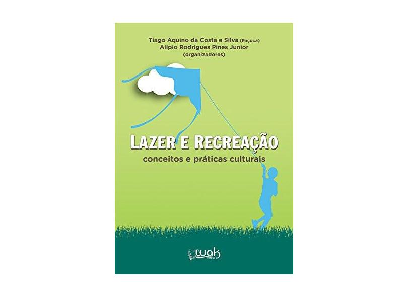 Lazer e Recreação. Os Conceitos e Práticas Culturais - Tiago Aquino Da Costa - 9788578544027