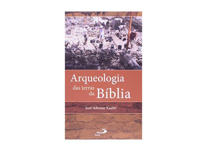 Arqueologia das Terras da Bíblia - José Ademar Kaefer - 9788534933773