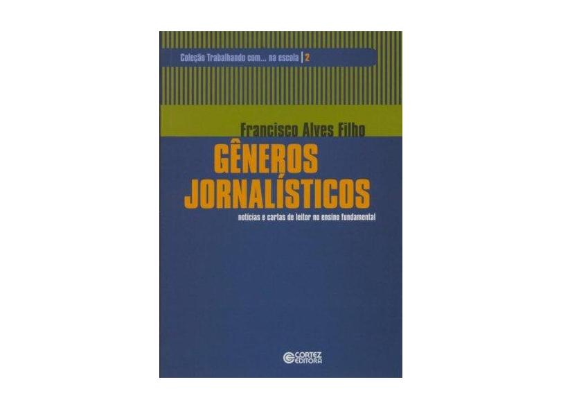 Gêneros Jornalísticos - Notícias E Cartas De Leitor No Ensino Fundamental - Francisco Alves Filho - 9788524918353