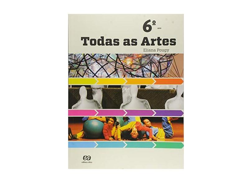 Todas as Artes: Didáticos Ensino Fundamental II - Arte - 6º Ano - Eliana Pougy - 9788508147199
