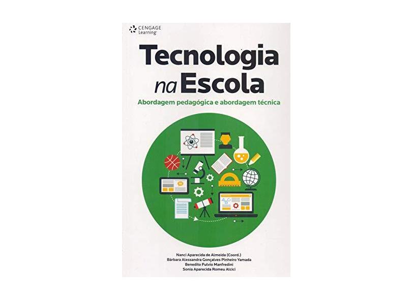 Tecnologia na Escola - Abordagem Pedagógica e Abordagen Técnica - Almeida,  Nanci Aparecida De - 9788522116447