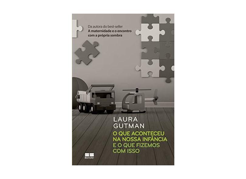O Que Aconteceu Na Nossa Infância E O Que Fizemos Com Isso - Gutman, Laura - 9788546500437