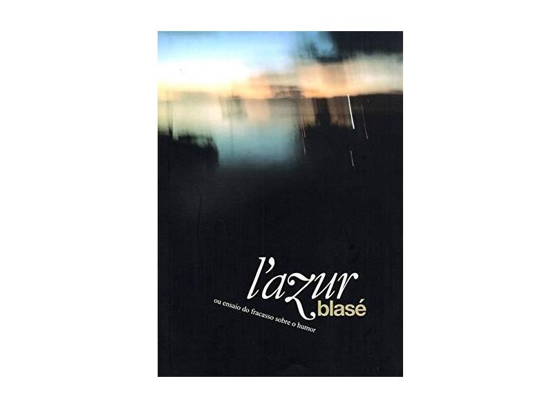 L´ Azur Blasé ou Ensaio do Fracasso Sobre o Humor - Guilherme Gontijo Flores - 9788574807386