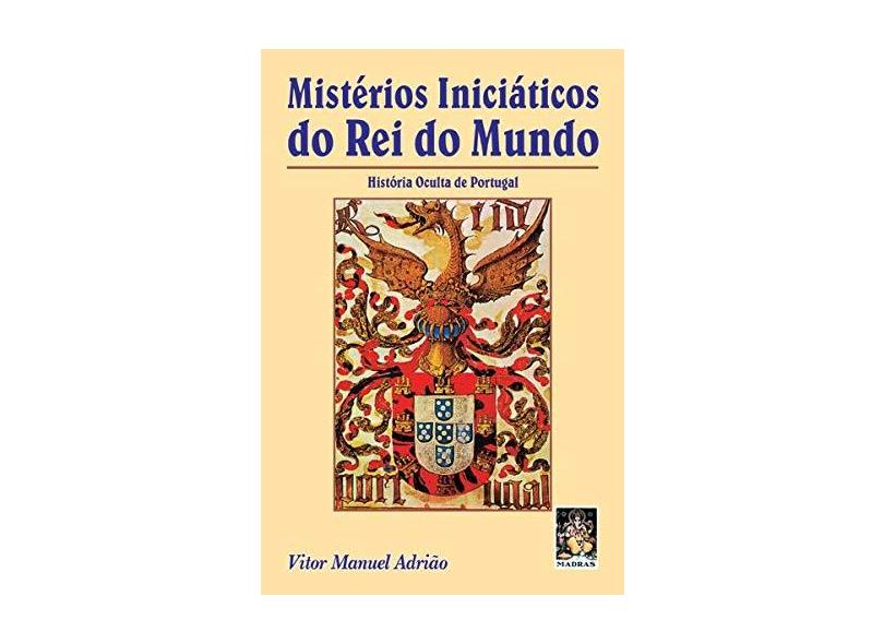 Mistérios Iniciáticos do Rei do Mundo - História Oculta de Portugal - Adriao, Vitor Manuel - 9788573743470