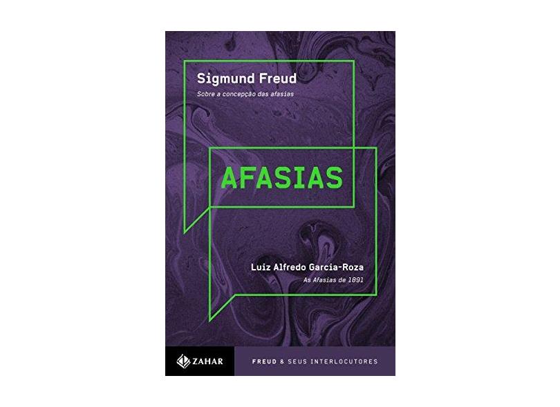 Afasias - Sobre A Concepção Das Afasias - As Afasias de 1891 - Col. Freud & Seus Interlocutores - Freud, Sigmund; Garcia-roza, Luiz Alfredo - 9788537812785