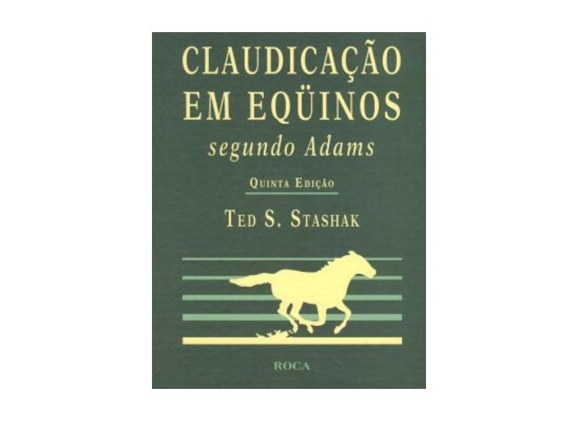Claudicação em Eqüinos - 5ª Ed. 2006 - Stashak, Ted S. - 9788572416047