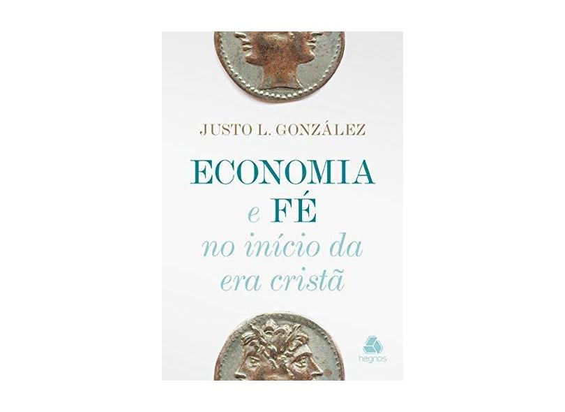 Economia e Fé. No Início da Era Cristã - Justo L. Gonzalez - 9788577421527