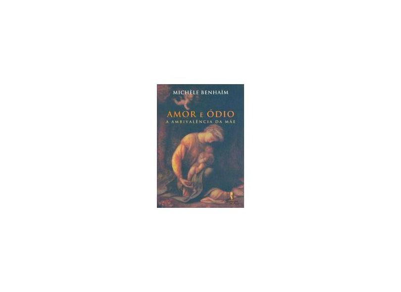 Amor e Ódio - A Ambivalência da Mãe - Benhaïn,michèle - 9788577240173