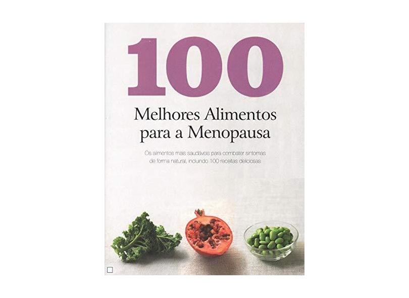 100 Melhores Alimentos Para A Menopausa - Parragon Books - 9781445492599