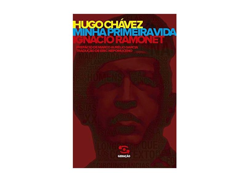 Hugo Chávez - Minha Primeira Vida - Ramonet, Ignacio - 9788581303512