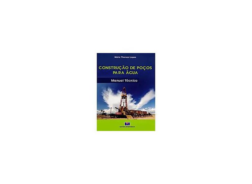 Construção de Poços Para Água. Manual Técnico - Mário Therezo Lopes - 9788571933002