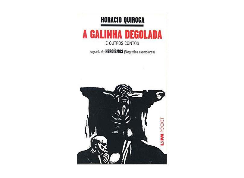 A Galinha Degolada e Outros Contos - Quiroga, Horacio - 9788525412201