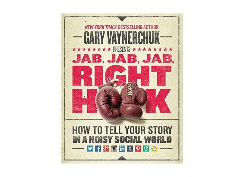 Jab, Jab, Jab, Right Hook: How to Tell Your Story in a Noisy Social World - Capa Dura - 9780062273062