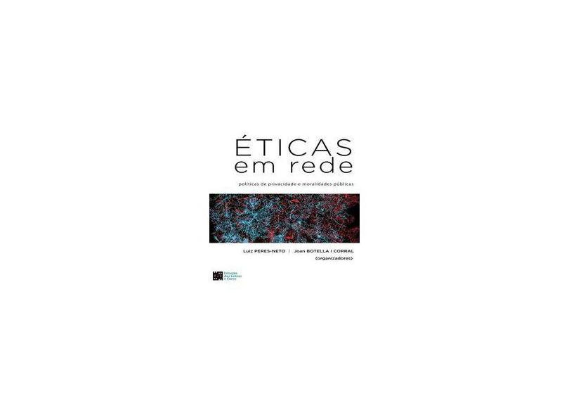 Éticas em Rede. Políticas de Privacidade e Moralidades Públicas - Luiz Peres Neto - 9788568552513
