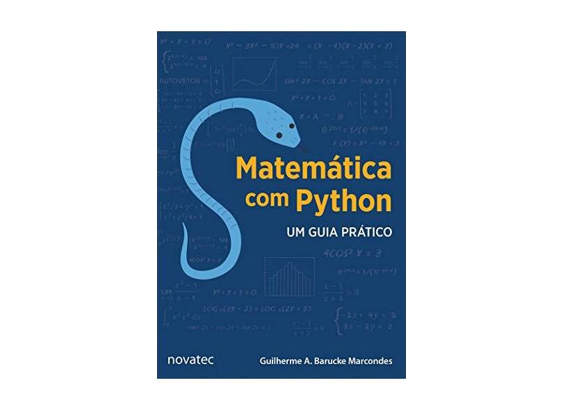 Matemática com Python. Um Guia Prático - Guilherme Augusto Barucke Marcondes - 9788575227060