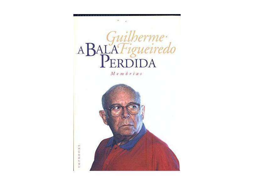 Bala Perdida: Memórias, A - Guilherme Figueiredo - 9788586020711
