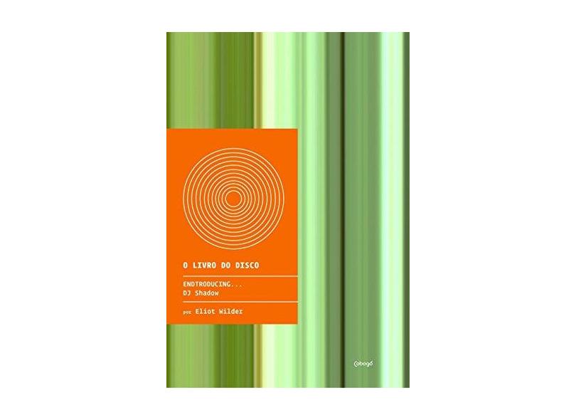Endtroducing - Dj Shadow - Col. o Livro do Disco - Wilder, Eliot - 9788560965700