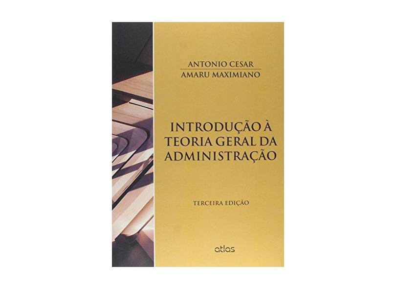 Introdução À Teoria Geral da Administração - 3ª Ed. 2015 - Maximiano, Antonio Cesar Amaru - 9788522495542