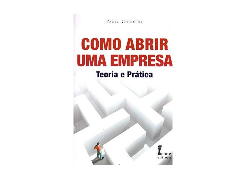 Como Abrir uma Empresa - Teoria e Prática - Cordeiro, Paulo Roberto - 9788527410243