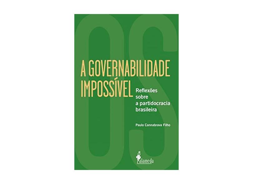 A Governabilidade Impossível: Reflexões Sobre a Partidocracia Brasileira - Paulo Cannabrava Filho - 9788579395659