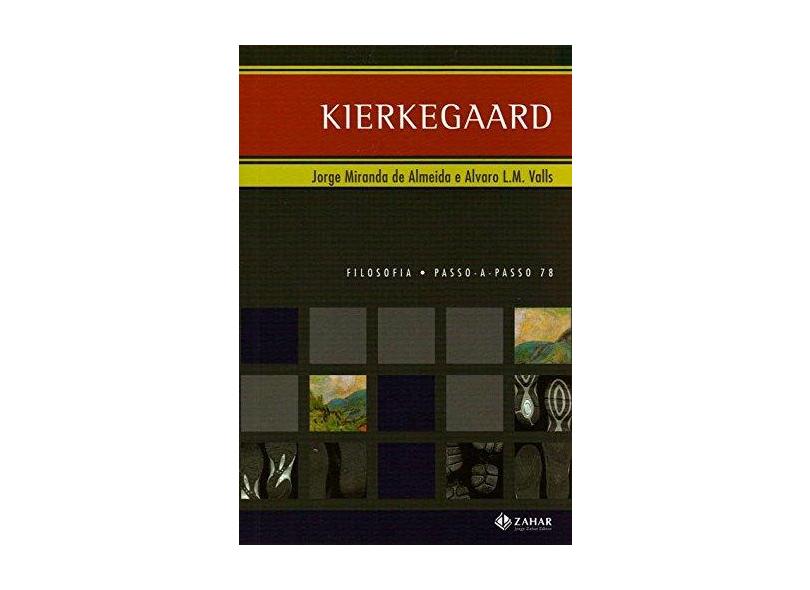 Kierkegaard - Col. Filosofia Passo - A - Passo N. 78 - Almeida, Jorge Miranda De; Valls, Alvaro L. M. - 9788537800188
