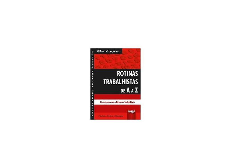 Rotinas Trabalhistas de A a Z: Revista e Atualizada de Acordo com a Reforma Trabalhista - Gilson Gonçalves - 9788536278513