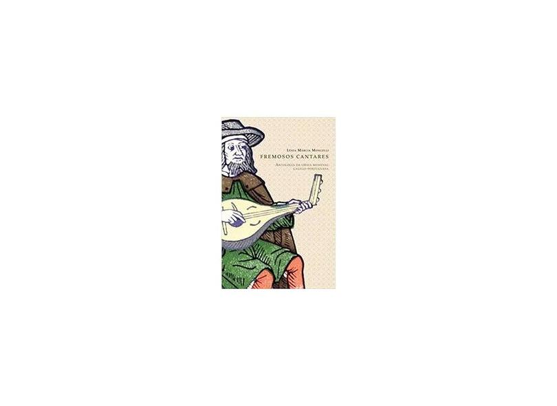 Fremosos Cantares - Antologia da Lírica Medieval Galego-portuguesa - Mongelli, Lenia Marcia - 9788578271220