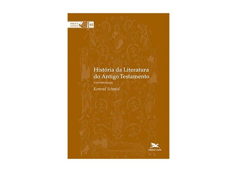 História da Literatura do Antigo Testamento - Uma Introdução - Schmid, Konrad - 9788515039906