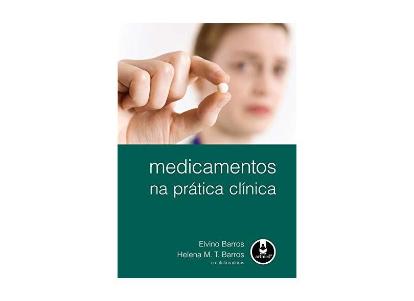 Medicamentos na Prática Clínica - Barros, Elvino; Barros, Helena M. T. - 9788536322018