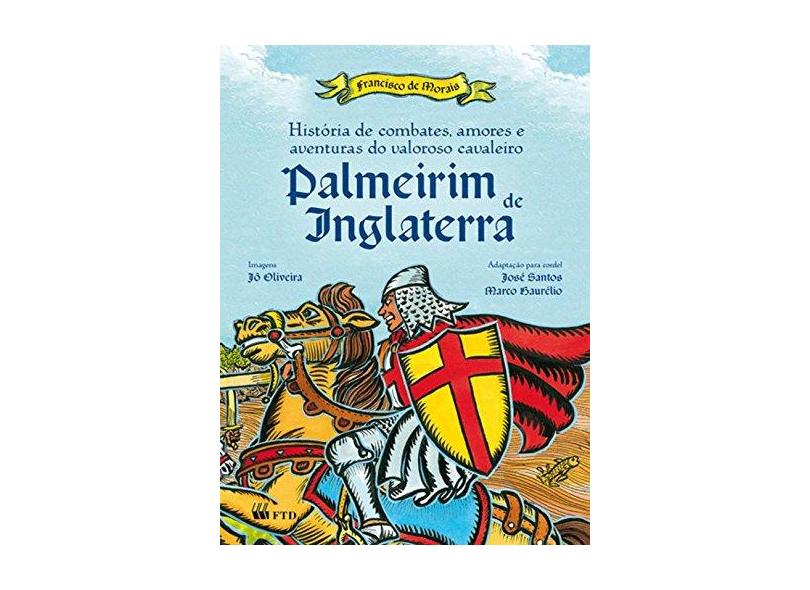 História de Combates... Cavaleiro Palmeirim de Inglaterra - Série Quero Mais - Haurélio, Marco; Santos, José - 9788532282781