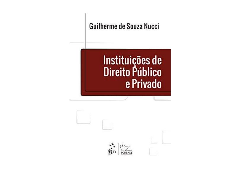Instituições de Direito Público e Privado - Guilherme De Souza Nucci - 9788530984601