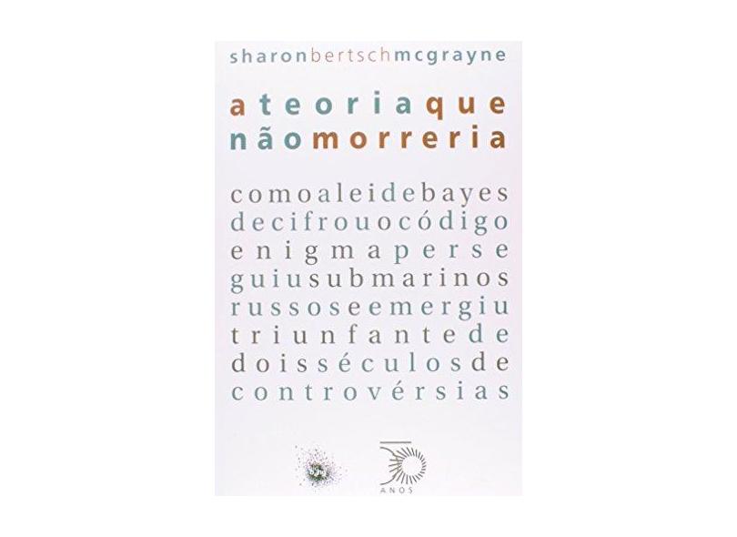 A Teoria Que Não Morreria - Mcgrayne, Sharon Bertsch - 9788527310345