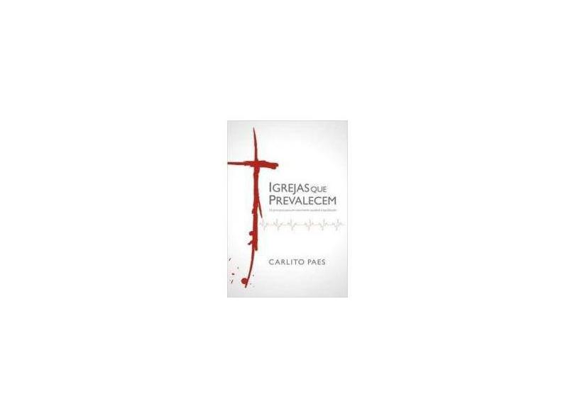 Igrejas que Prevalecem - 2ª Ed. - Paes, Carlito - 9788538301400