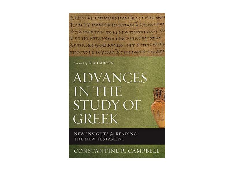 Advances in the Study of Greek: New Insights for Reading the New Testament - Constantine R. Campbell - 9780310515951