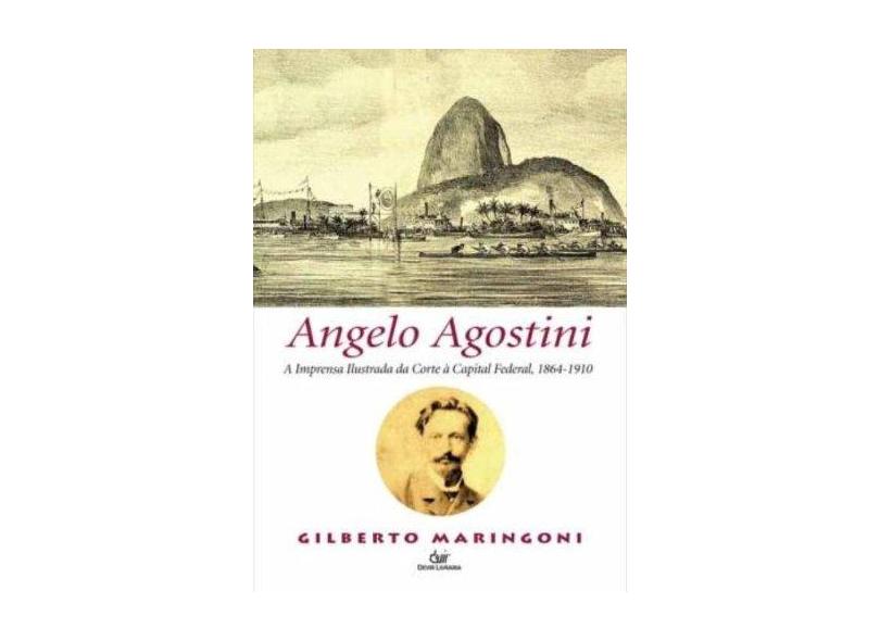 Angelo Agostini a Imprensa Ilustrada da Corte a Capital Federal 1864-1910 - Angelo Agostini - 9788575324233
