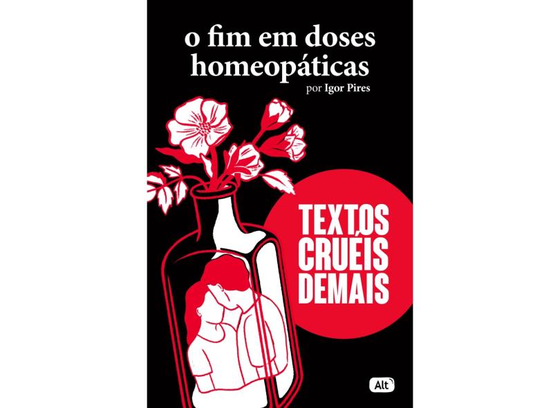 O Fim em Doses Homeopáticas: Textos cruéis demais - Pires, Igor - 9786580775149