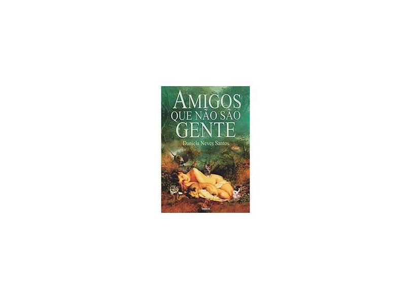 Amigos Que Não São Gente - Santos, Daniela Neves - 9788599275726