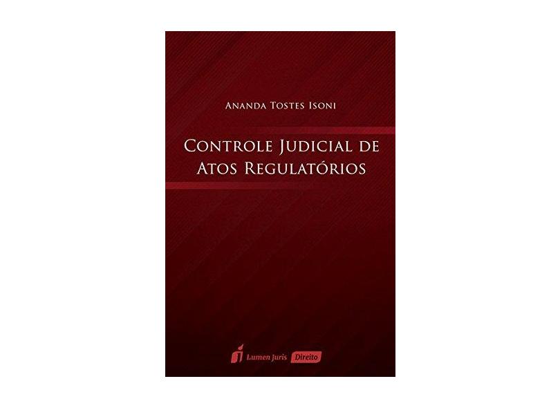Controle Judicial de Atos Regulatórios. 2016 - Ananda Tostes Isoni - 9788584404889