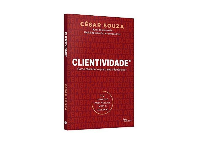 Clientividade - Como Oferecer o Que Seu Cliente Quer - César Souza - 9788568905234