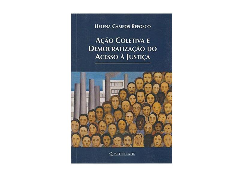 Ação Coletiva e Democratização do Acesso à Justiça - Helena Campos Refosco - 9788576749387