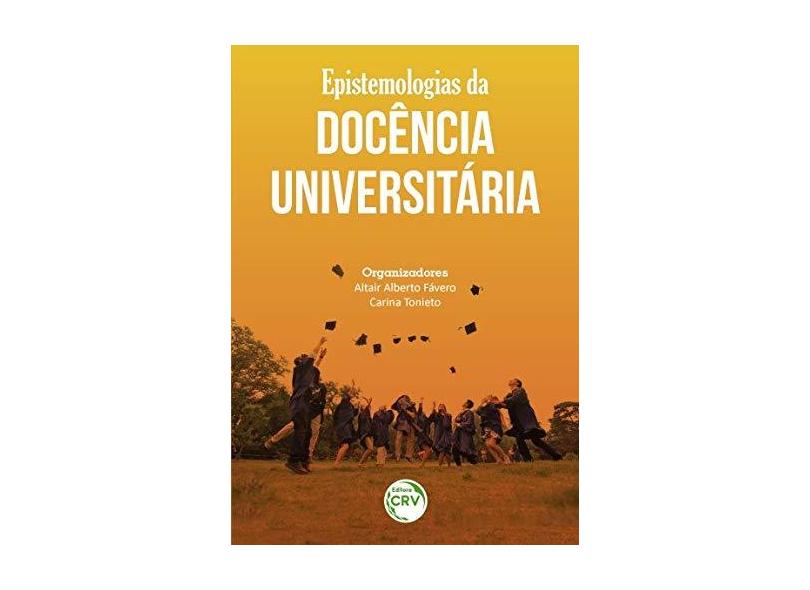 Epistemologias da Docência Universitária - Altair Alberto Fávero - 9788544412213