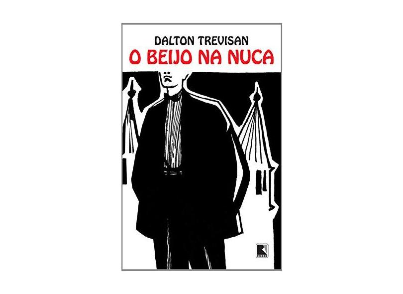 O Beijo Na Nuca - Trevisan, Dalton - 9788501068781