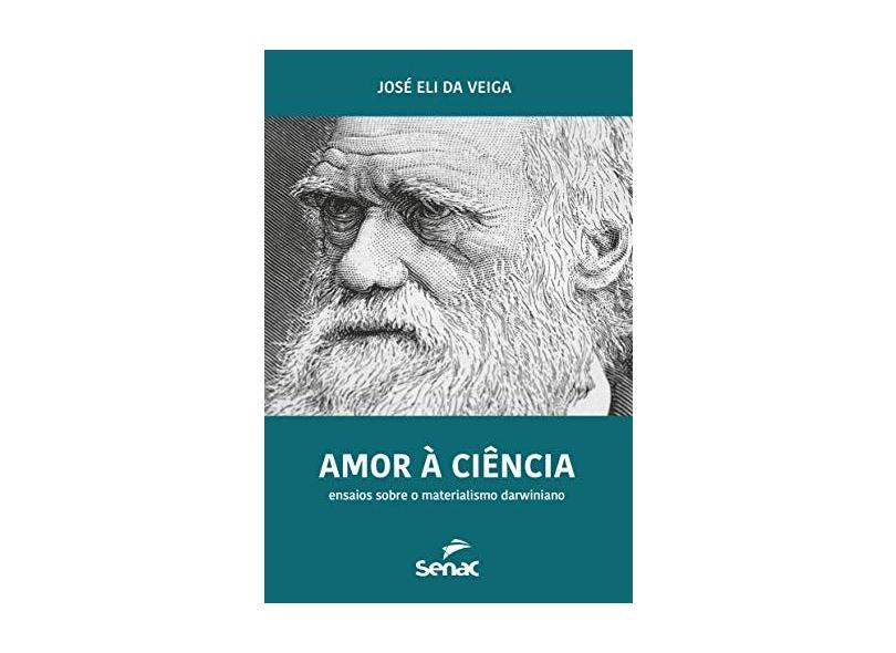 Amor À Ciência: Ensaios Sobre O Materialismo Darwiniano - Jose Eli Da Veiga - 9788539613137