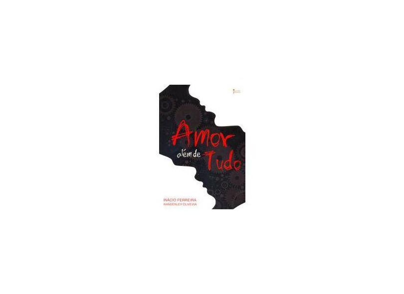 Amor Além de Tudo - Ferreira, Inácio; Oliveira, Wanderley - 9788563365309