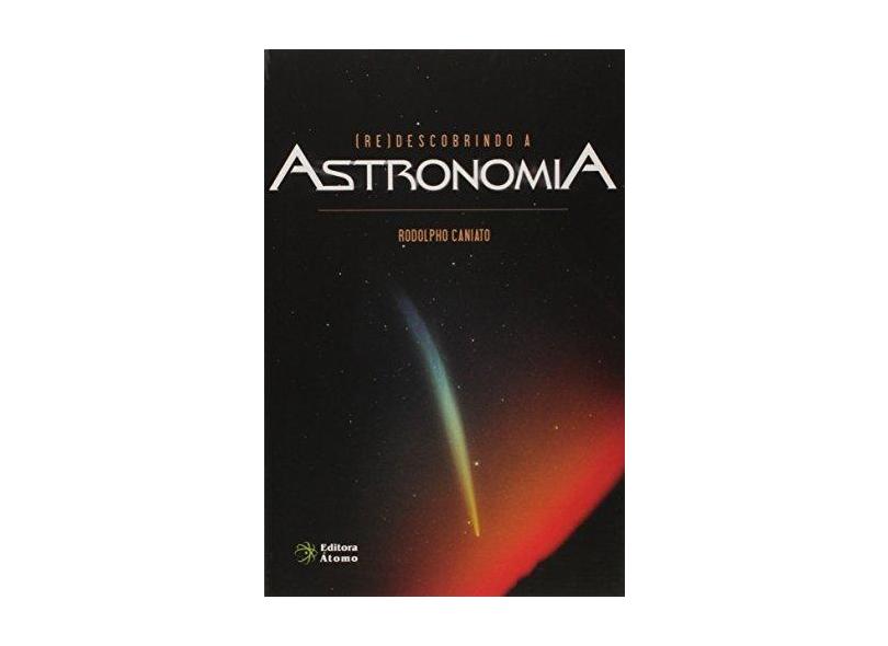 (Re)Descobrindo A Astronomia - Rodolpho Caniato - 9788576701484